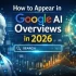 how to appear in Google AI Overviews in 2026 ?